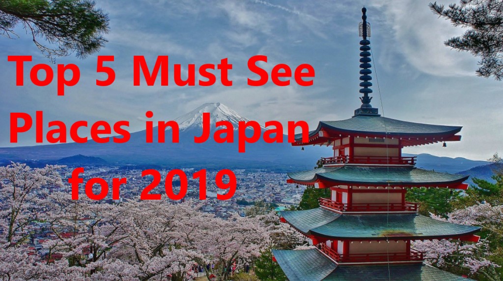 Top 5 Must See Places in Japan for 2019