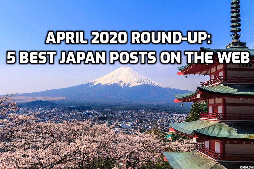April 2020 Round-up: 5 Best Japan Posts on the Web 